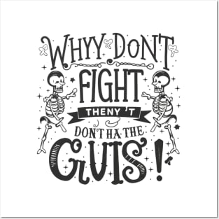 Why don't skeletons fight each other? They don't have the guts! Posters and Art